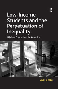 Low-Income Students and the Perpetuation of Inequality (Higher Education in America) - 9781138255074 by Gary A. Berg, 9781138255074