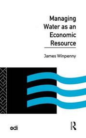 Managing Water as an Economic Resource - 9780415103787 by James Winpenny, 9780415103787