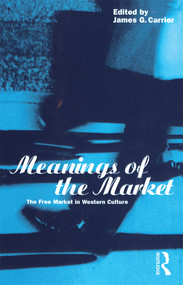 Meanings of the Market (The Free Market in Western Culture) - 9781859731499 by James G. Carrier, 9781859731499