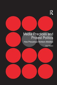 Media Practices and Protest Politics (How Precarious Workers Mobilise) - 9781138268654 by Alice Mattoni, 9781138268654