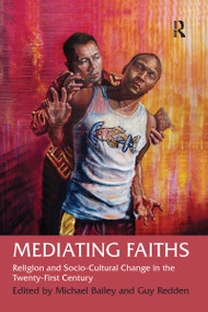 Mediating Faiths (Religion and Socio-Cultural Change in the Twenty-First Century) - 9781032099316 by Guy Redden, Michael Bailey, 9781032099316