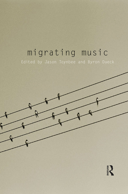Migrating Music by Jason Toynbee, Byron Dueck, 9780415633598