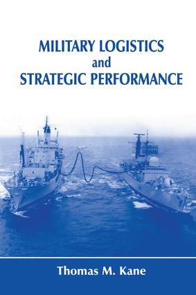Military Logistics and Strategic Performance - 9781138981119 by Thomas M. Kane, 9781138981119