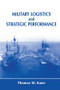 Military Logistics and Strategic Performance - 9781138981119 by Thomas M. Kane, 9781138981119