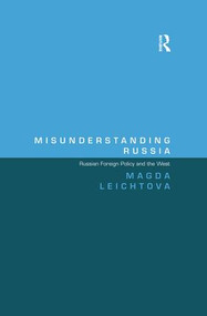 Misunderstanding Russia (Russian Foreign Policy and the West) - 9781138248847 by Magda Leichtova, 9781138248847