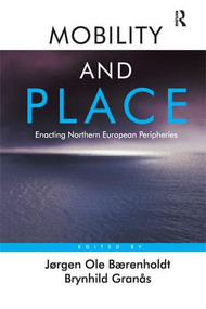 Mobility and Place (Enacting Northern European Peripheries) - 9781138270114 by Jørgen Ole Bærenholdt, Brynhild Granås, 9781138270114