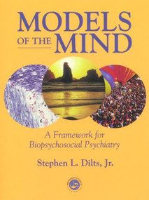 Models of the Mind (A Framework for Biopsychosocial Psychiatry) - 9781583910719 by Stephen L. Dilts, 9781583910719