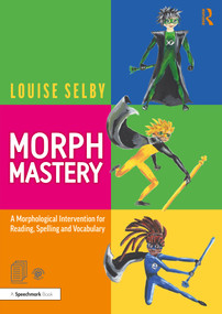 Morph Mastery: A Morphological Intervention for Reading, Spelling and Vocabulary by Louise Selby, 9780367420000