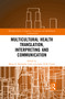 Multicultural Health Translation, Interpreting and Communication - 9781032093154 by Meng Ji, Mustapha Taibi, Ineke H. M. Crezee, 9781032093154