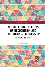 Multicultural Politics of Recognition and Postcolonial Citizenship (Rethinking the Nation) - 9780367877491 by Rachel Busbridge, 9780367877491