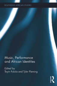 Music, Performance and African Identities - 9780415719612 by Toyin Falola, Tyler Fleming, 9780415719612