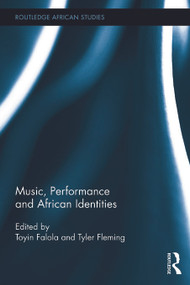 Music, Performance and African Identities - 9780415719612 by Toyin Falola, Tyler Fleming, 9780415719612