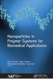 Nanoparticles in Polymer Systems for Biomedical Applications - 9781774633960 by Jince Thomas, Sabu Thomas, Nandakumar Kalarikkal, Jiya Jose, 9781774633960