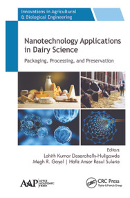 Nanotechnology Applications in Dairy Science (Packaging, Processing, and Preservation) - 9781774634417 by Lohith Kumar Dasarahally-Huligowda, Megh R. Goyal, Hafiz Ansar Rasul Suleria, 9781774634417