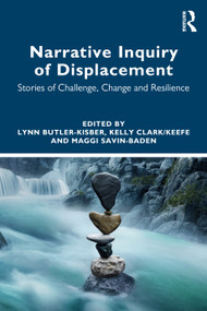 Narrative Inquiry of Displacement (Stories of Challenge, Change and Resilience) by Lynn Butler-Kisber, Kelly Clark/Keefe, Maggi Savin-Baden, 9780367173715