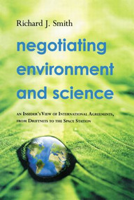 Negotiating Environment and Science (An Insider's View of International Agreements, from Driftnets to the Space Station) - 9780415505482 by Richard J. Smith, 9780415505482