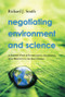 Negotiating Environment and Science (An Insider's View of International Agreements, from Driftnets to the Space Station) - 9780415505482 by Richard J. Smith, 9780415505482