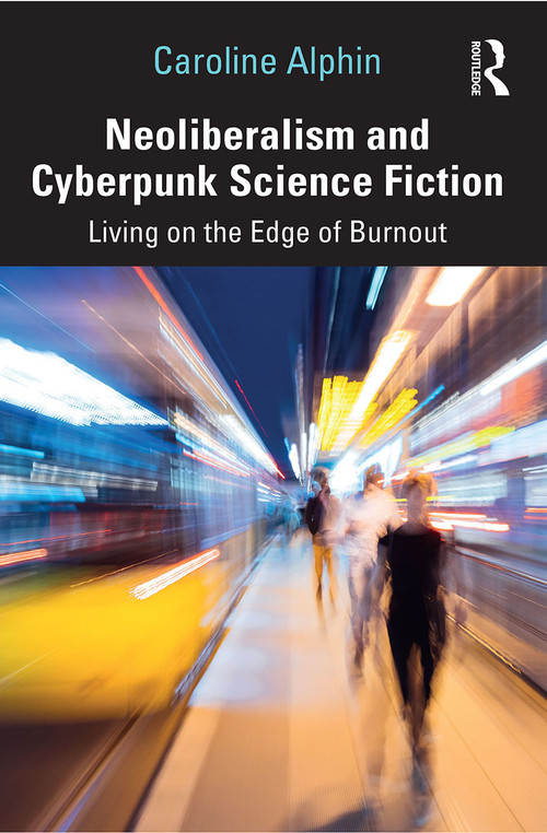 Neoliberalism and Cyberpunk Science Fiction (Living on the Edge of Burnout) - 9780367685904 by Caroline Alphin, 9780367685904