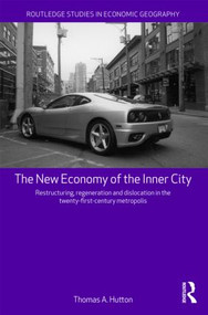 The New Economy of the Inner City (Restructuring, Regeneration and Dislocation in the 21st Century Metropolis) - 9780415569323 by Thomas A. Hutton, 9780415569323