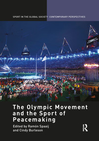 The Olympic Movement and the Sport of Peacemaking by Ramón Spaaij, Cindy Burleson, 9781138850491