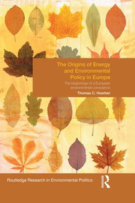 The Origins of Energy and Environmental Policy in Europe (The Beginnings of a European Environmental Conscience) - 9781138830363 by Thomas Hoerber, 9781138830363