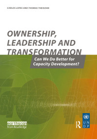 Ownership Leadership and Transformation (Can We Do Better for Capacity Development) by Thomas Theisohn, Carlos Lopes, 9781844070589