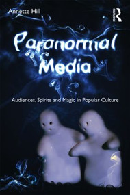 Paranormal Media (Audiences, Spirits and Magic in Popular Culture) - 9780415544634 by Annette Hill, 9780415544634