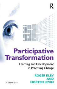 Participative Transformation (Learning and Development in Practising Change) - 9781138272798 by Roger Klev, Morten Levin, 9781138272798