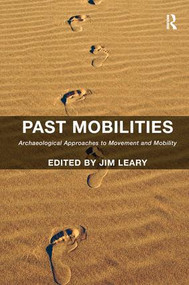 Past Mobilities (Archaeological Approaches to Movement and Mobility) - 9781138245419 by Jim Leary, 9781138245419