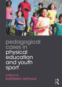 Pedagogical Cases in Physical Education and Youth Sport by Kathleen Armour, 9780415702454