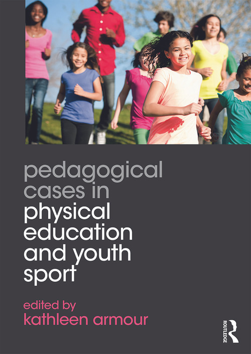 Pedagogical Cases in Physical Education and Youth Sport by Kathleen Armour, 9780415702454