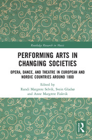 Performing Arts in Changing Societies (Opera, Dance, and Theatre in European and Nordic Countries around 1800) - 9781032236063 by Randi Margrete Selvik, Svein Gladsø, Anne Margrete Fiskvik, 9781032236063