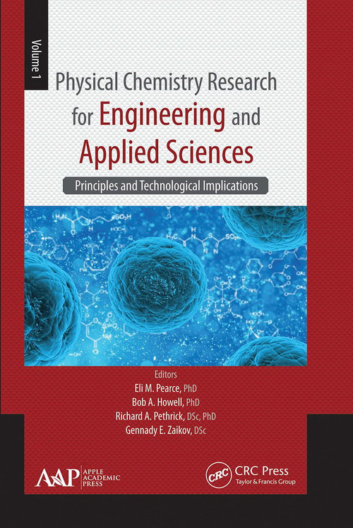 Physical Chemistry Research for Engineering and Applied Sciences, Volume One (Principles and Technological Implications) - 9781774630921 by Eli M. Pearce, Bob A. Howell, Richard A. Pethrick, Gennady E. Zaikov, 9781774630921