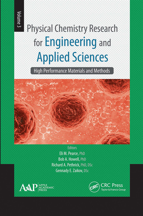 Physical Chemistry Research for Engineering and Applied Sciences, Volume Three (High Performance Materials and Methods) - 9781774630945 by Eli M. Pearce, Bob A. Howell, Richard A. Pethrick, Gennady E. Zaikov, 9781774630945
