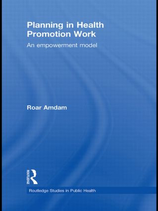 Planning in Health Promotion Work (An Empowerment Model) by Roar Amdam, 9780415820059