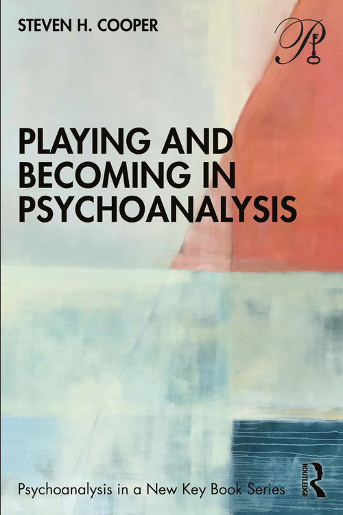Playing and Becoming in Psychoanalysis by Steven H. Cooper, 9781032207551