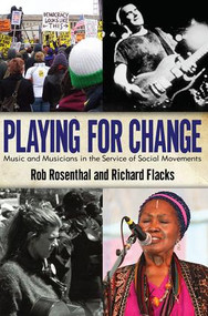 Playing for Change (Music and Musicians in the Service of Social Movements) by Rob Rosenthal, Richard Flacks, 9781594517891