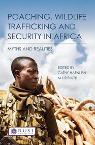 Poaching, Wildlife Trafficking and Security in Africa (Myths and Realities) by Cathy Haenlein, M L R Smith, 9781138743779