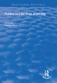 Politics and the Ends of Identity - 9781138332188 by Kathryn Dean, 9781138332188