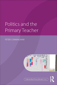 Politics and the Primary Teacher - 9780415549592 by Peter Cunningham, 9780415549592
