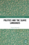 Politics and the Slavic Languages by Tomasz Kamusella, 9780367569853