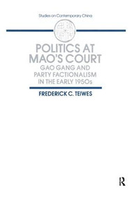 Politics at Mao's Court (Gao Gang and Party Factionalism in the Early 1950s) - 9780873327091 by Frederick C Teiwes, 9780873327091