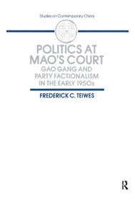 Politics at Mao's Court (Gao Gang and Party Factionalism in the Early 1950s) - 9780873327091 by Frederick C Teiwes, 9780873327091
