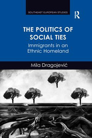 The Politics of Social Ties (Immigrants in an Ethnic Homeland) - 9781138267275 by Mila Dragojevic, 9781138267275