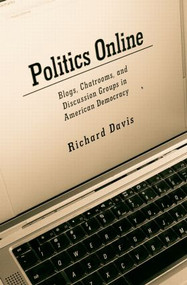 Politics Online (Blogs, Chatrooms, and Discussion Groups in American Democracy) - 9780415951937 by Richard Davis, 9780415951937