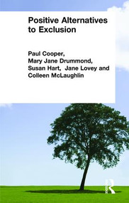 Positive Alternatives to Exclusion by Paul Cooper, Mary Jane Drummond, Susan Hart, Jane Lovey, Colleen McLaughlin, 9780415197588