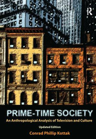 Prime-Time Society (An Anthropological Analysis of Television and Culture, Updated Edition) by Conrad Phillip Kottak, 9781598743692