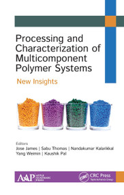 Processing and Characterization of Multicomponent Polymer Systems (New Insights) - 9781774634103 by Jose James, Sabu Thomas, Nandakumar Kalarikkal, Yang Weimin, Kaushik Pal, 9781774634103