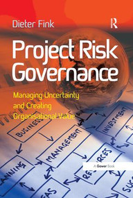 Project Risk Governance (Managing Uncertainty and Creating Organisational Value) - 9781138269552 by Dieter Fink, 9781138269552