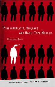 Psychoanalysis, Violence and Rage-Type Murder (Murdering Minds) - 9781583912027 by Duncan Cartwright, 9781583912027